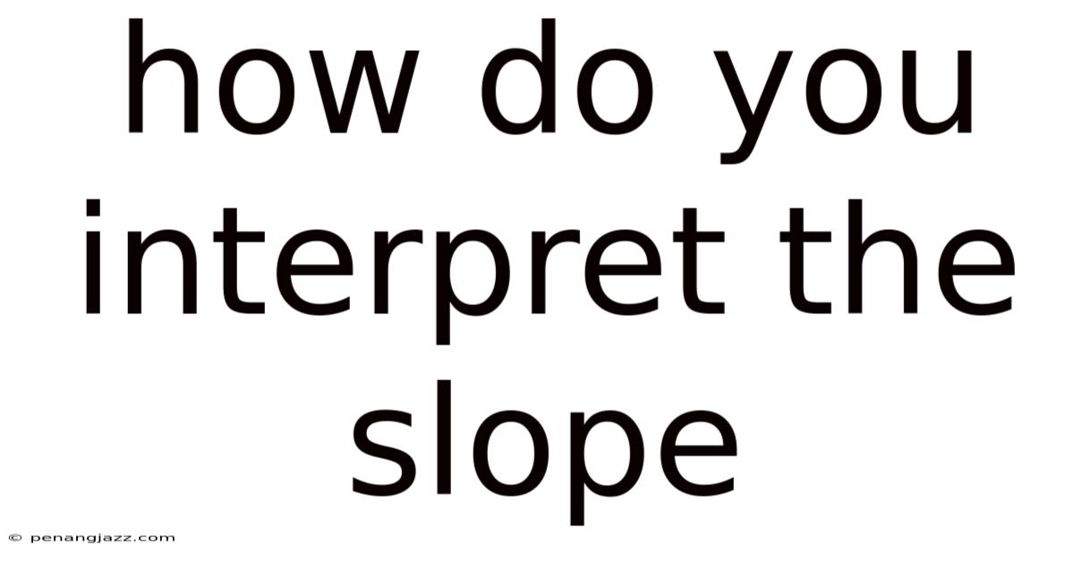 How Do You Interpret The Slope