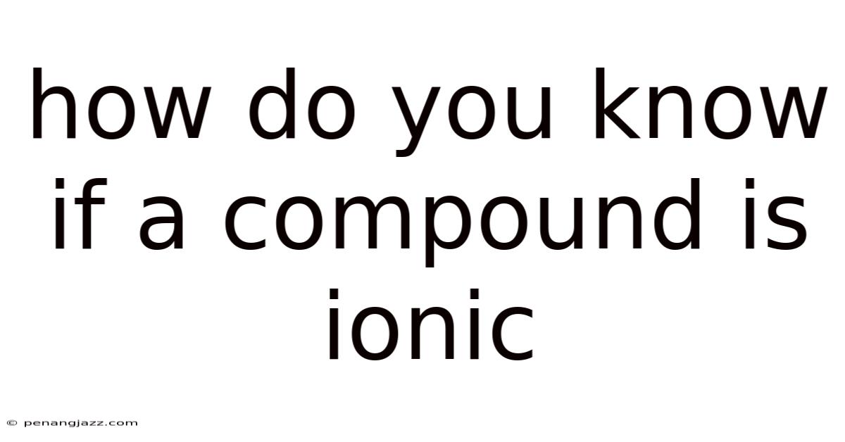 How Do You Know If A Compound Is Ionic