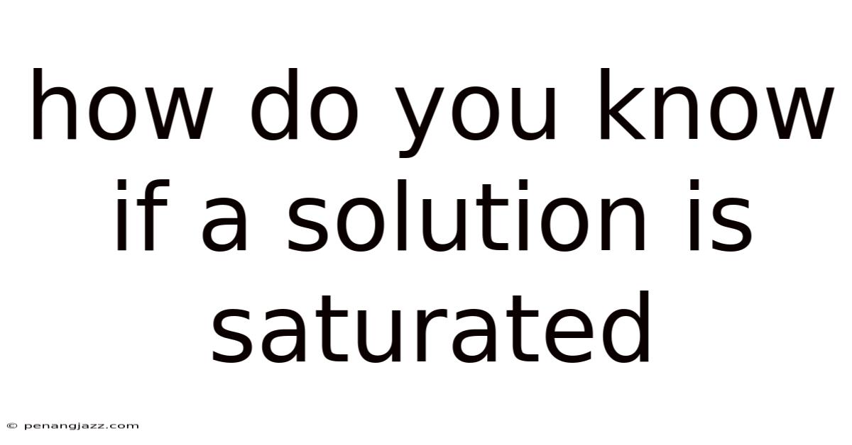How Do You Know If A Solution Is Saturated