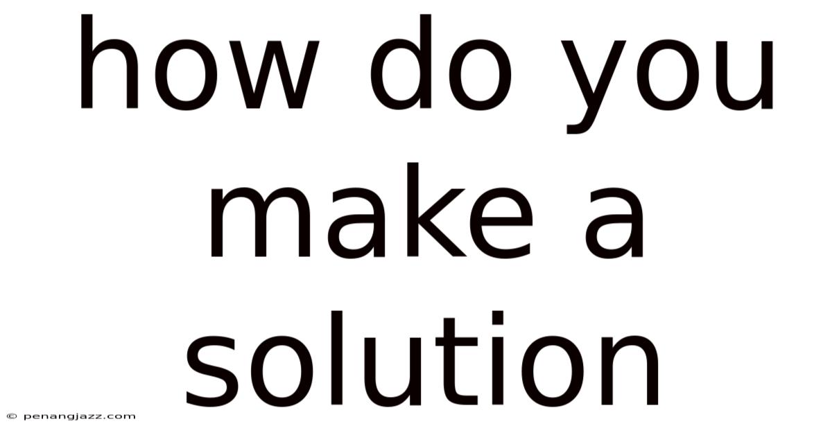 How Do You Make A Solution