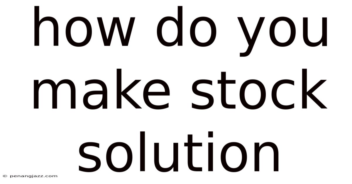 How Do You Make Stock Solution