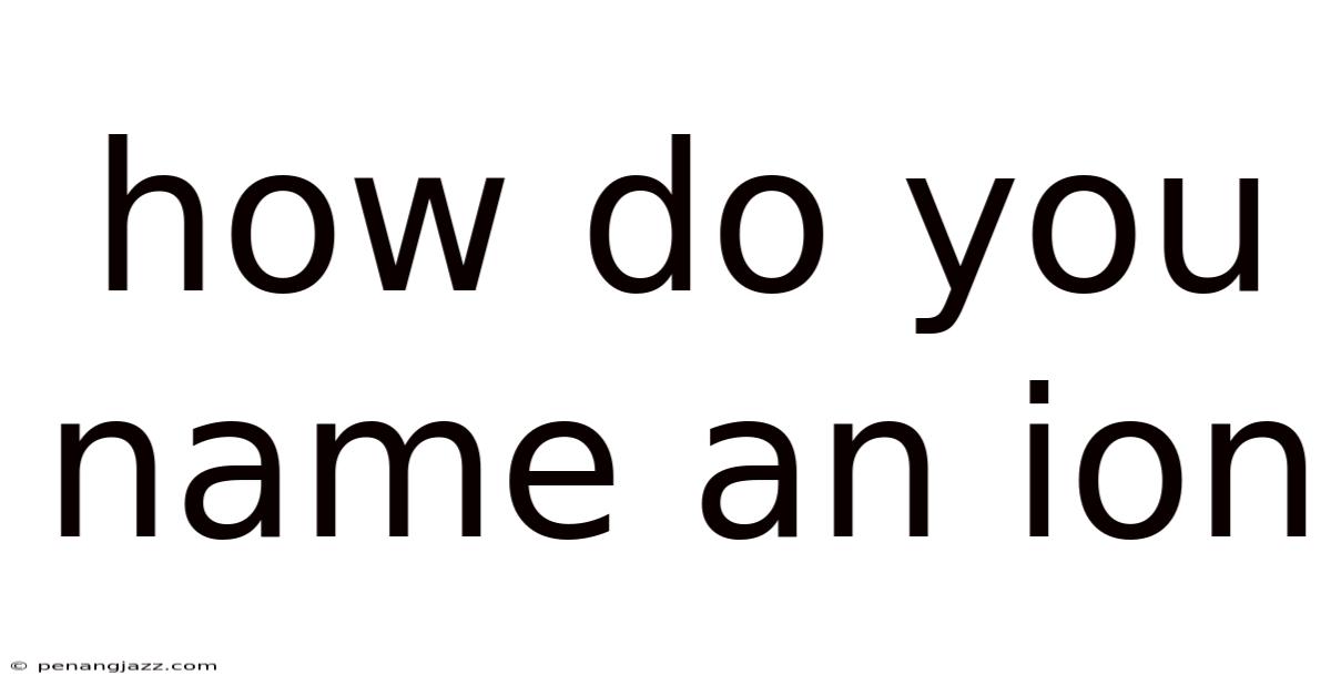 How Do You Name An Ion