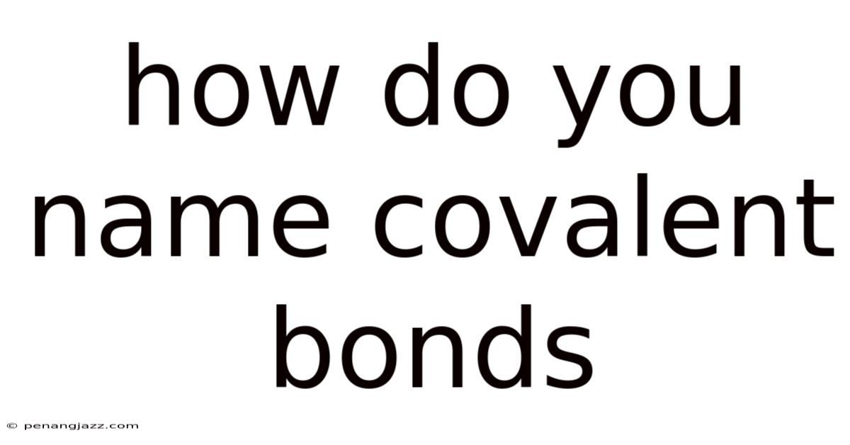 How Do You Name Covalent Bonds