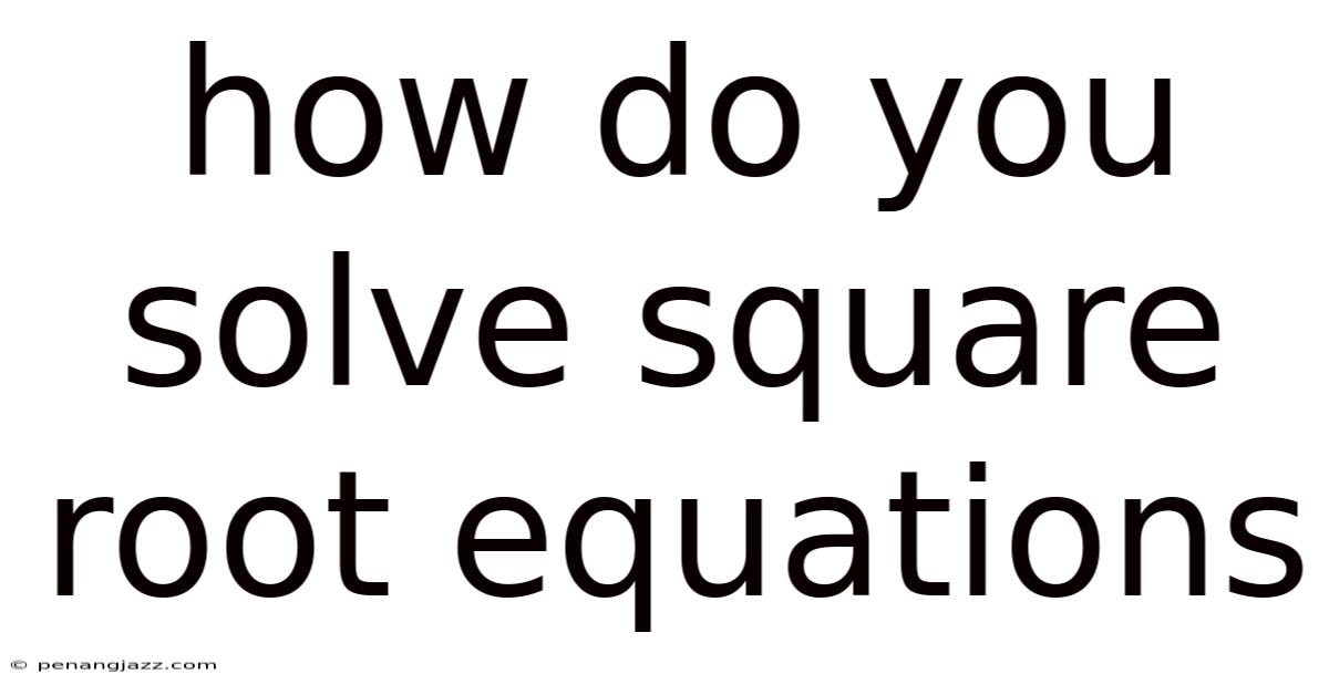 How Do You Solve Square Root Equations