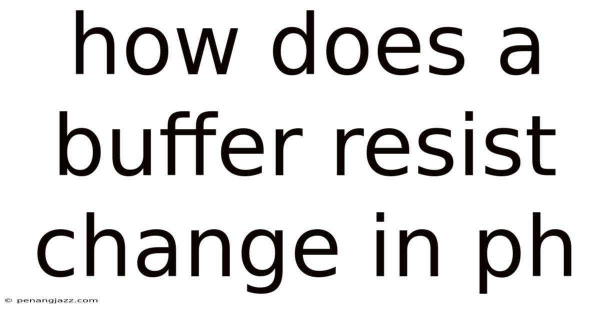 How Does A Buffer Resist Change In Ph