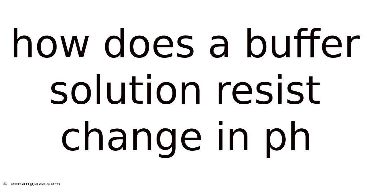 How Does A Buffer Solution Resist Change In Ph