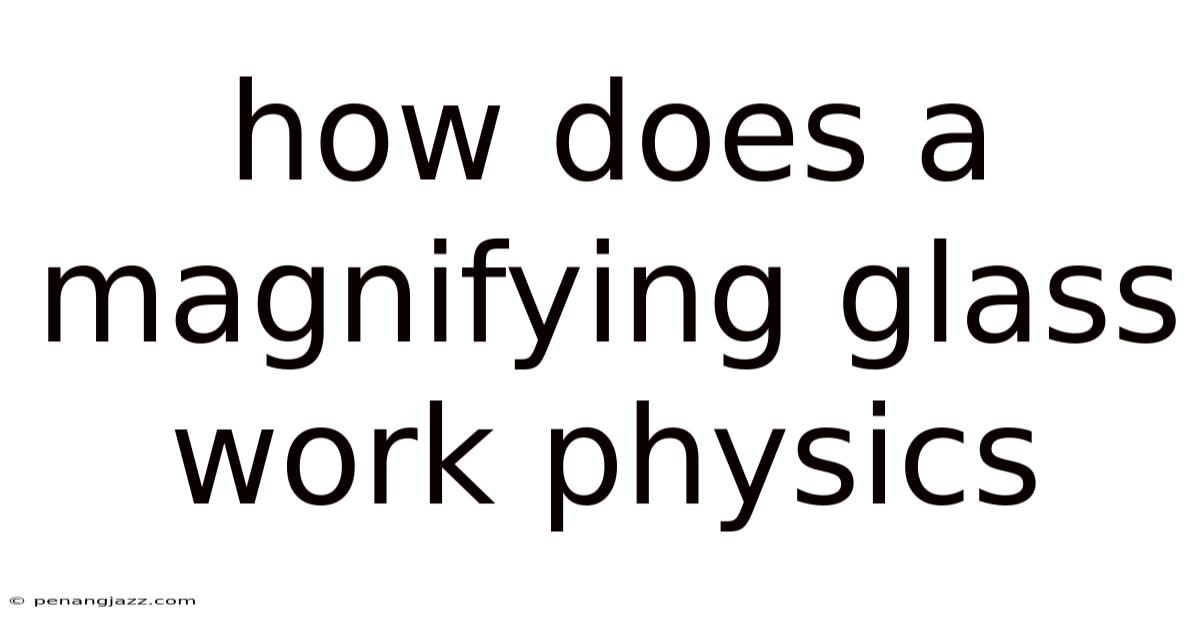 How Does A Magnifying Glass Work Physics