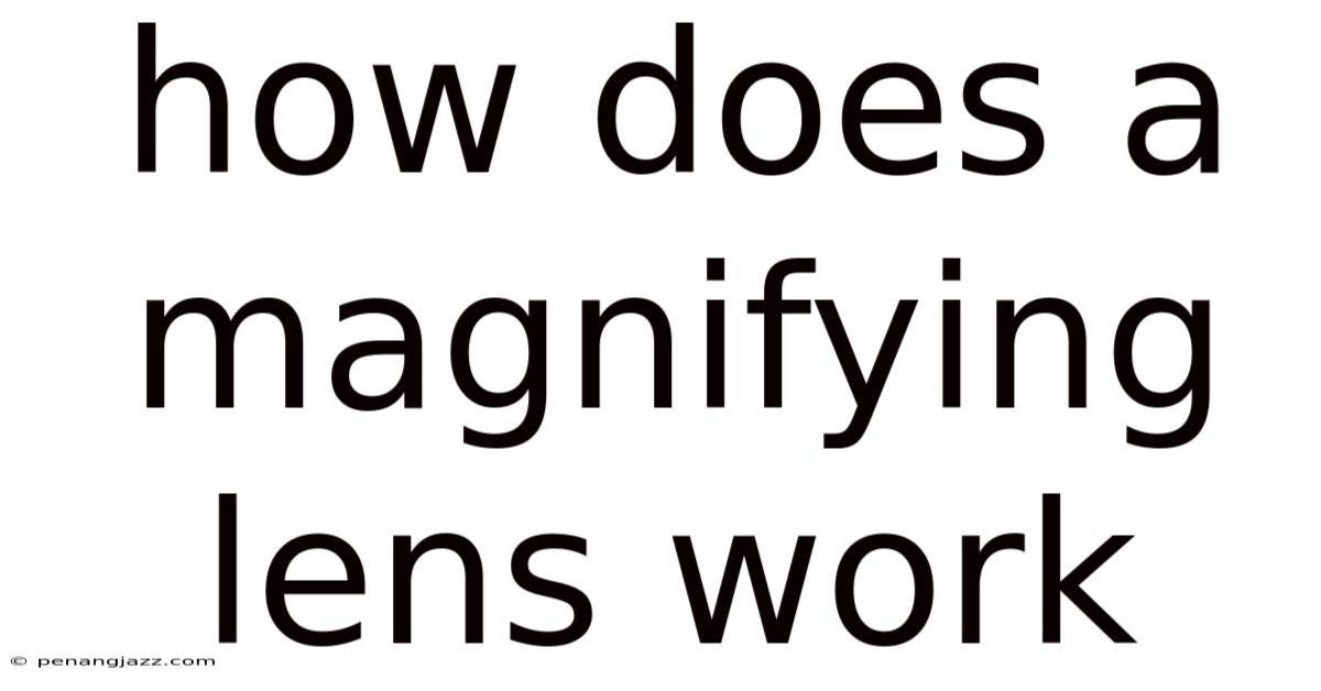 How Does A Magnifying Lens Work