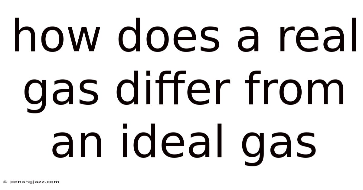 How Does A Real Gas Differ From An Ideal Gas