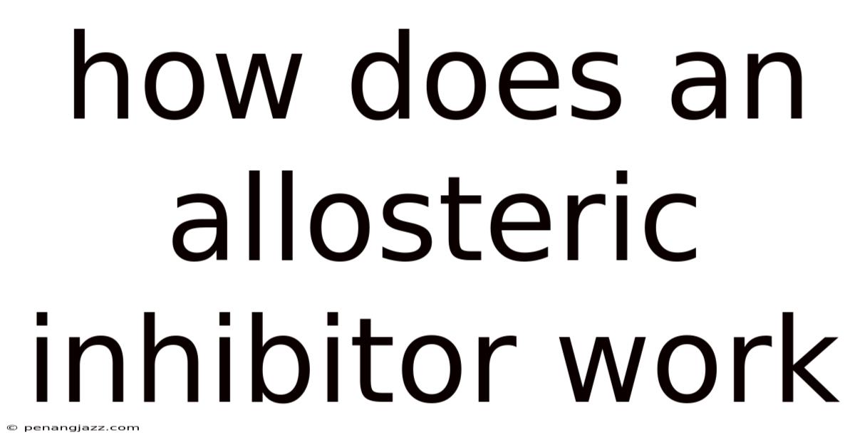 How Does An Allosteric Inhibitor Work
