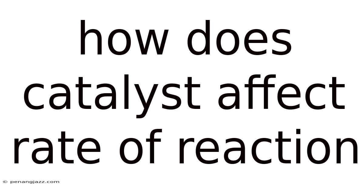 How Does Catalyst Affect Rate Of Reaction