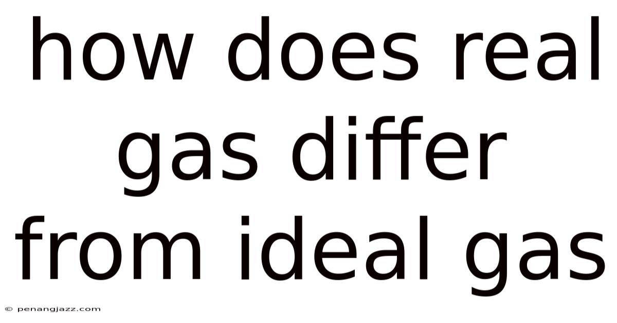 How Does Real Gas Differ From Ideal Gas