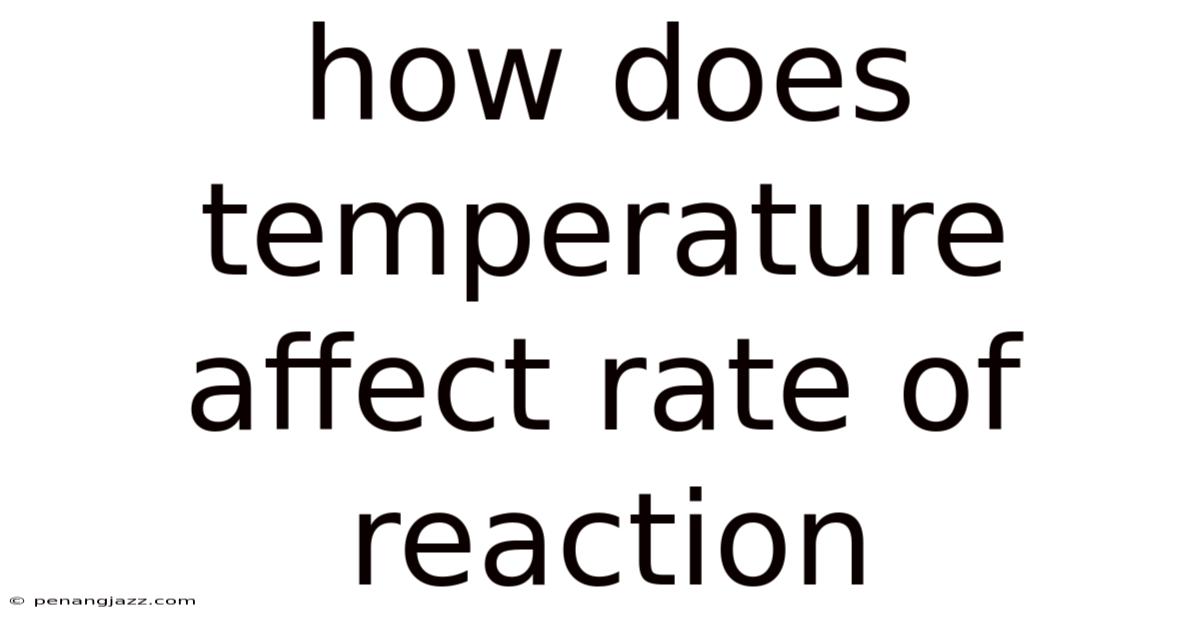 How Does Temperature Affect Rate Of Reaction