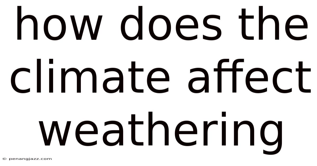 How Does The Climate Affect Weathering