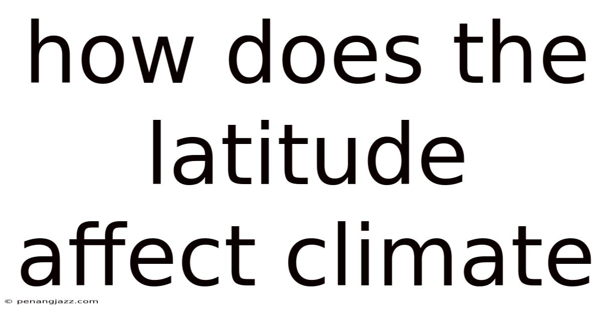 How Does The Latitude Affect Climate