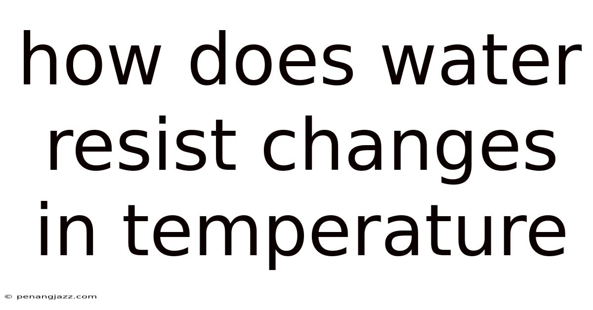 How Does Water Resist Changes In Temperature