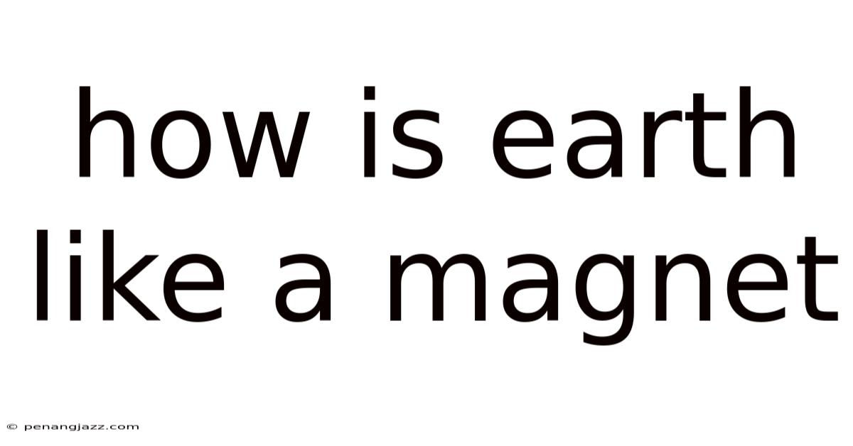 How Is Earth Like A Magnet