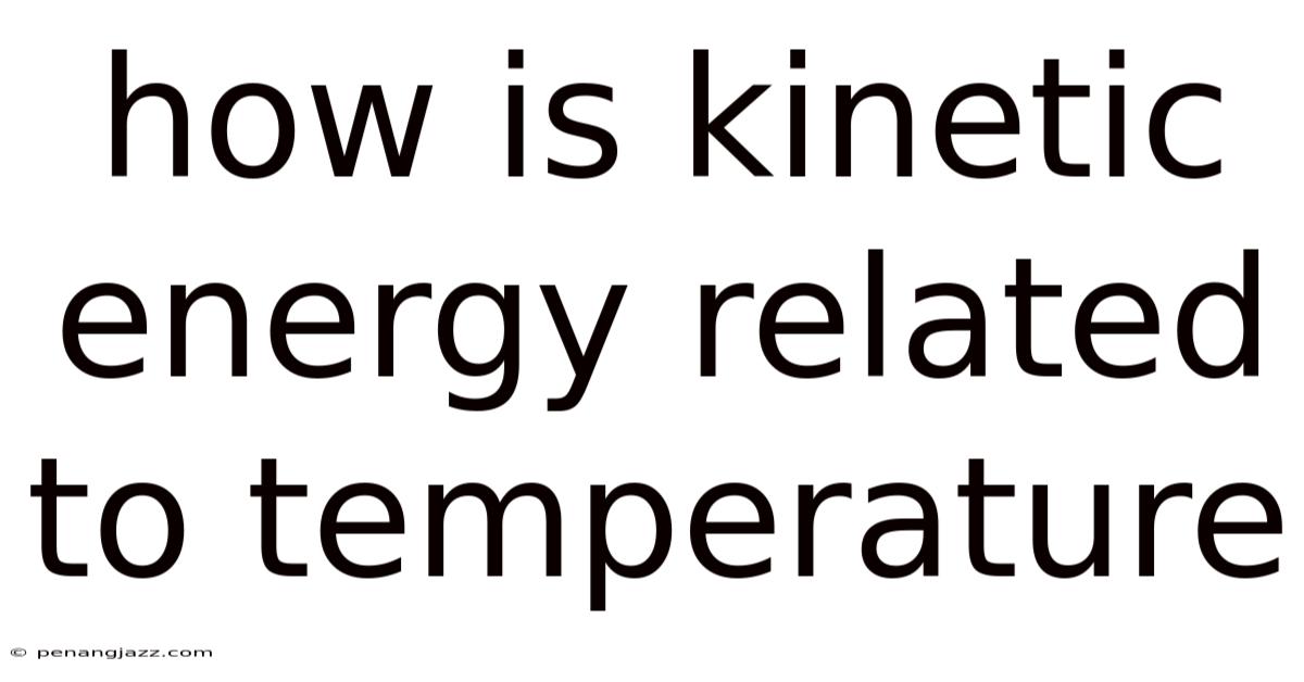 How Is Kinetic Energy Related To Temperature