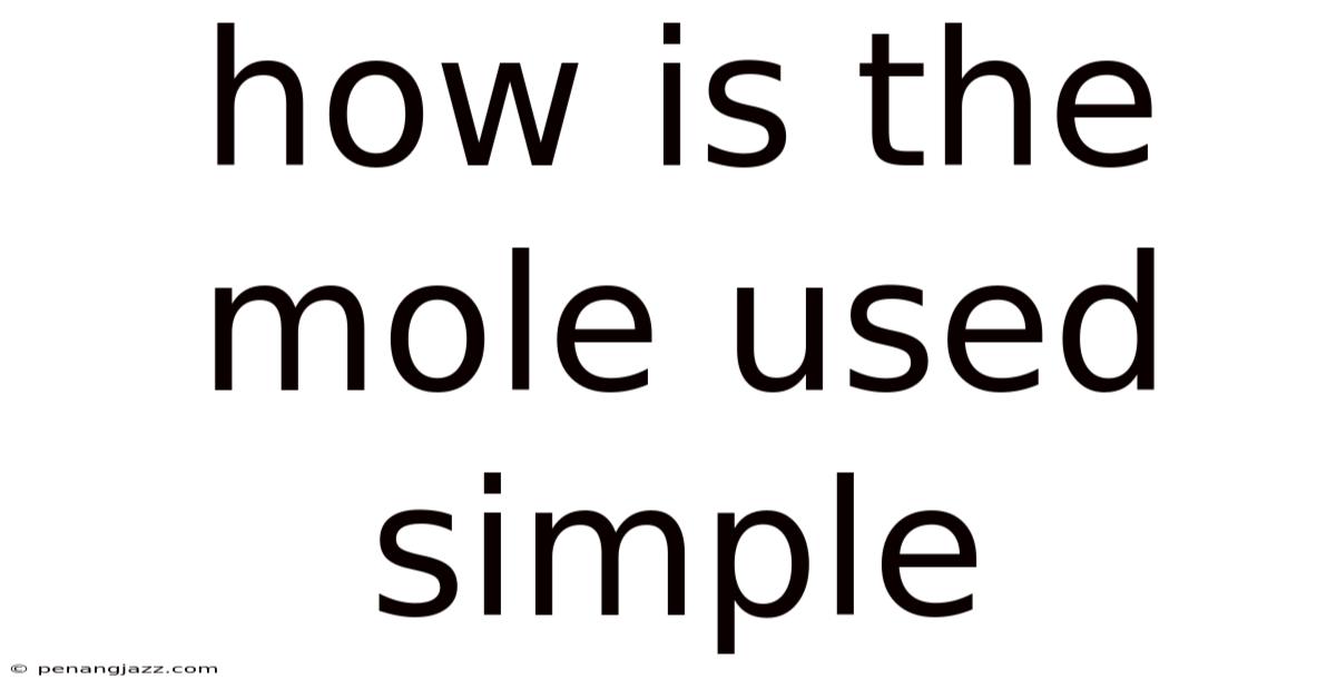 How Is The Mole Used Simple