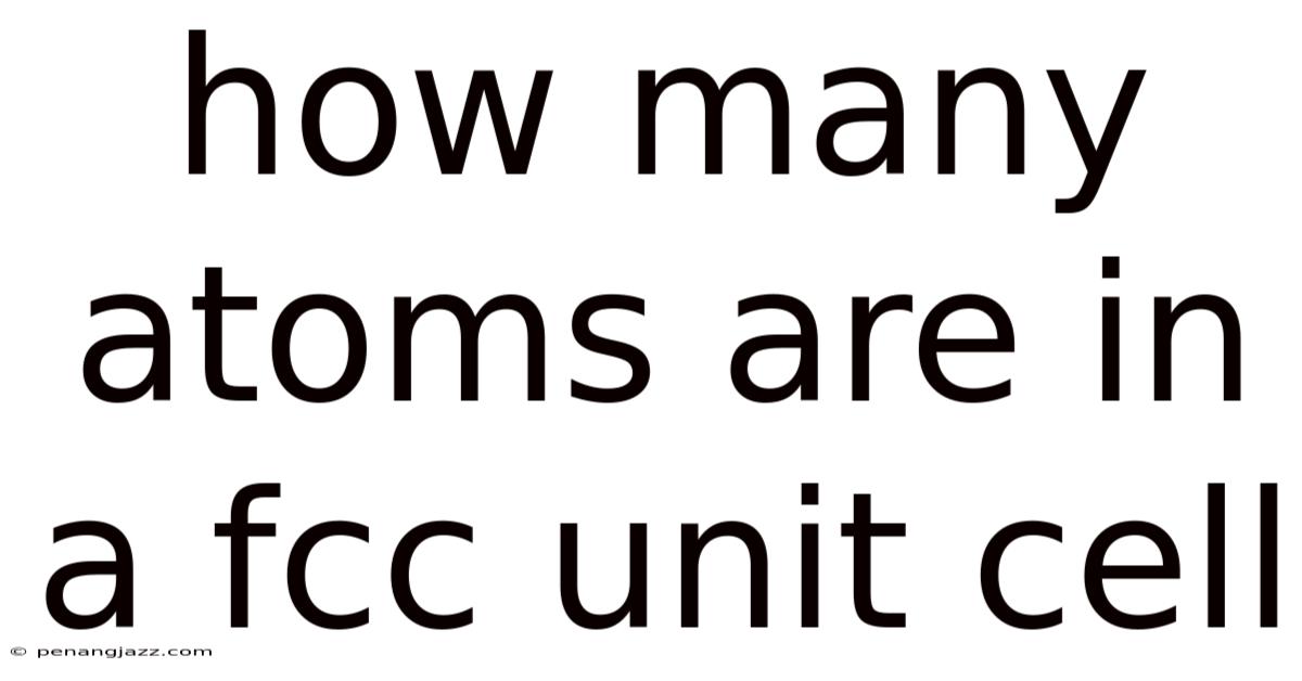 How Many Atoms Are In A Fcc Unit Cell