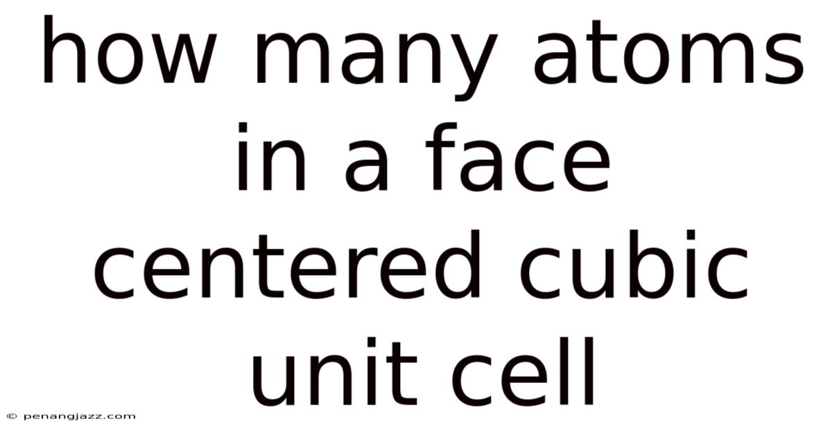How Many Atoms In A Face Centered Cubic Unit Cell