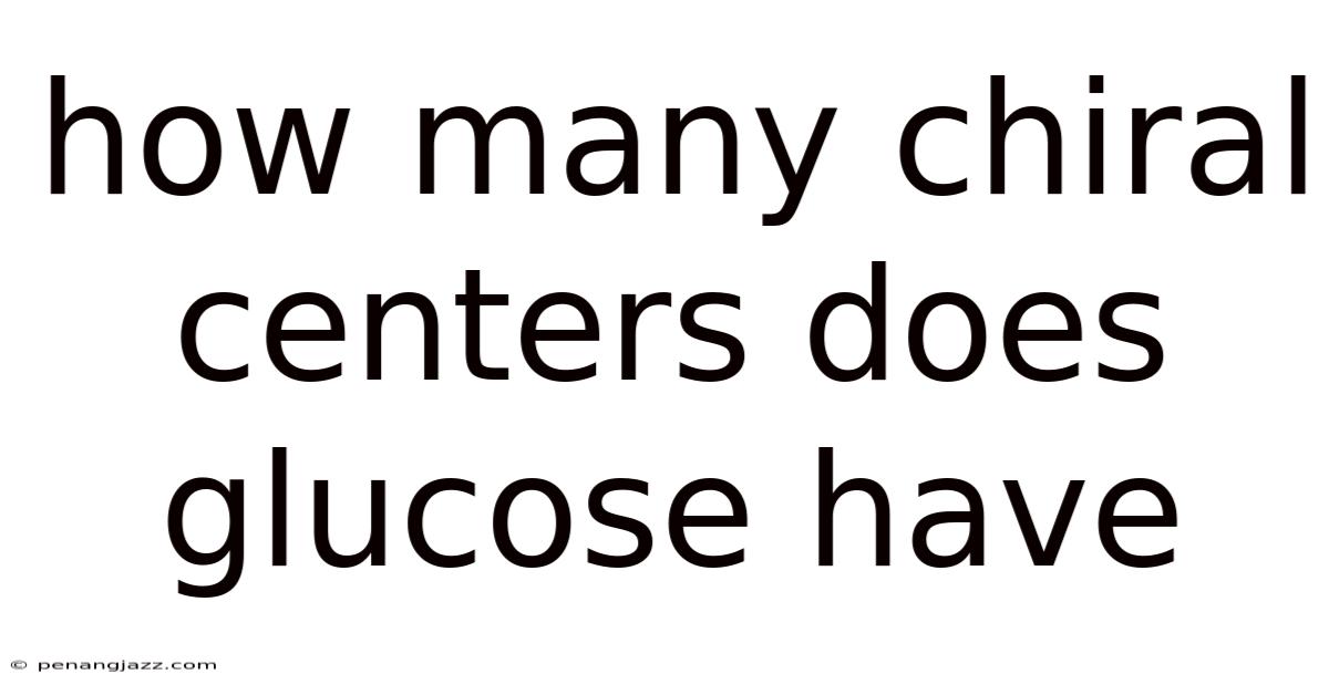 How Many Chiral Centers Does Glucose Have