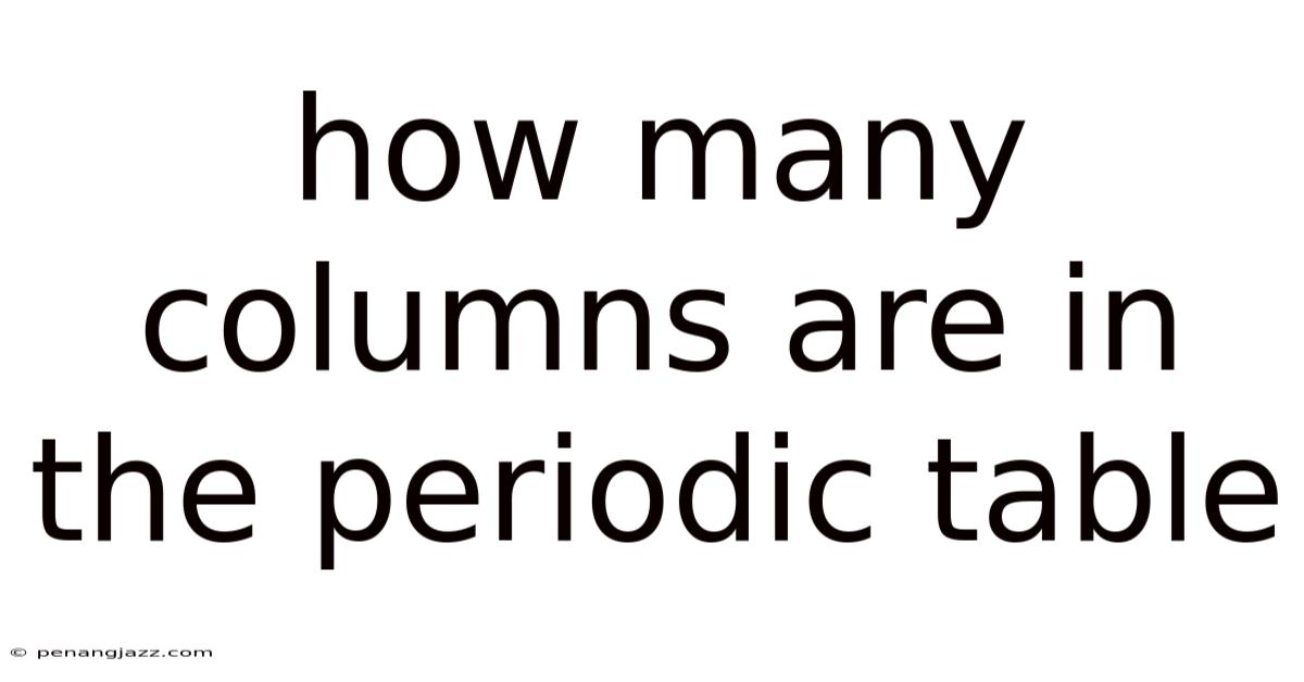 How Many Columns Are In The Periodic Table