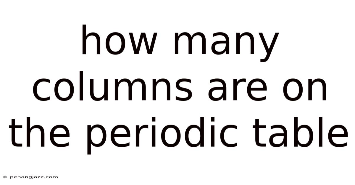 How Many Columns Are On The Periodic Table