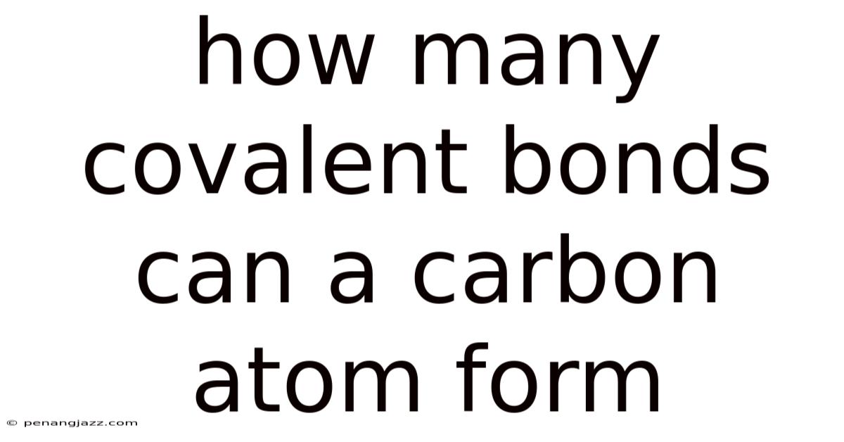 How Many Covalent Bonds Can A Carbon Atom Form