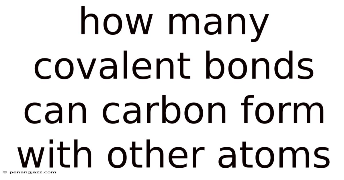How Many Covalent Bonds Can Carbon Form With Other Atoms