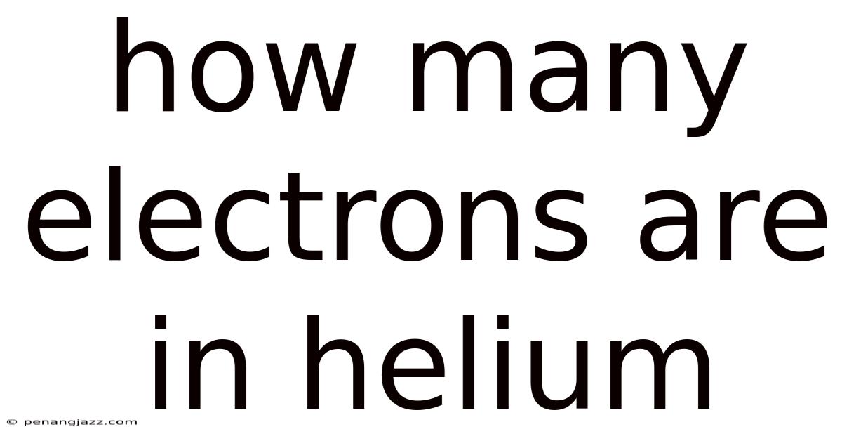 How Many Electrons Are In Helium