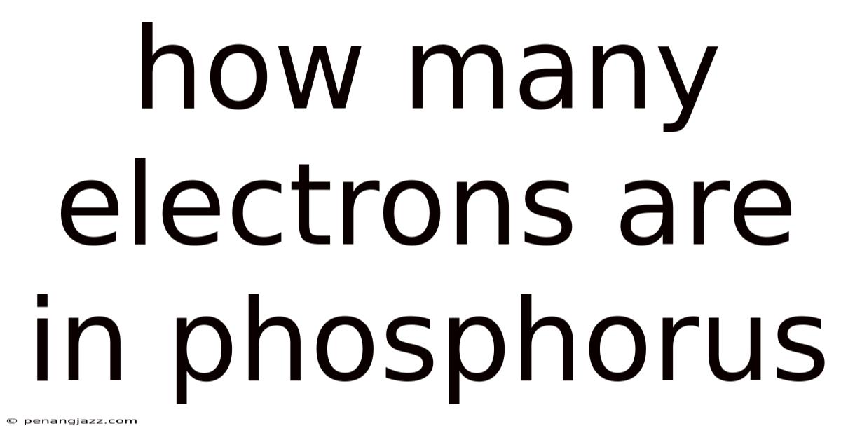 How Many Electrons Are In Phosphorus