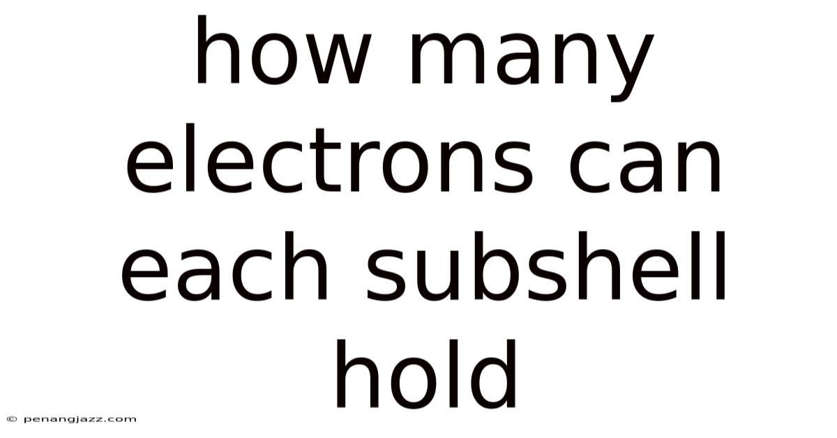 How Many Electrons Can Each Subshell Hold