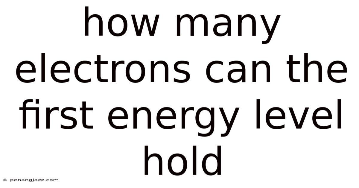 How Many Electrons Can The First Energy Level Hold