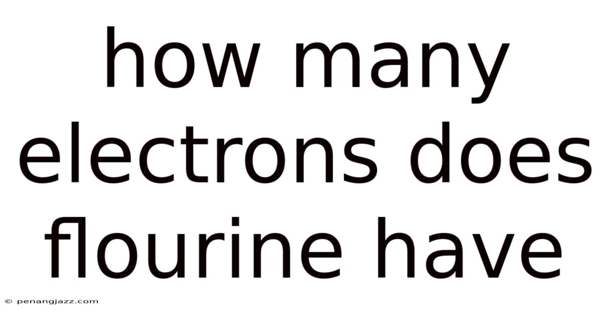 How Many Electrons Does Flourine Have