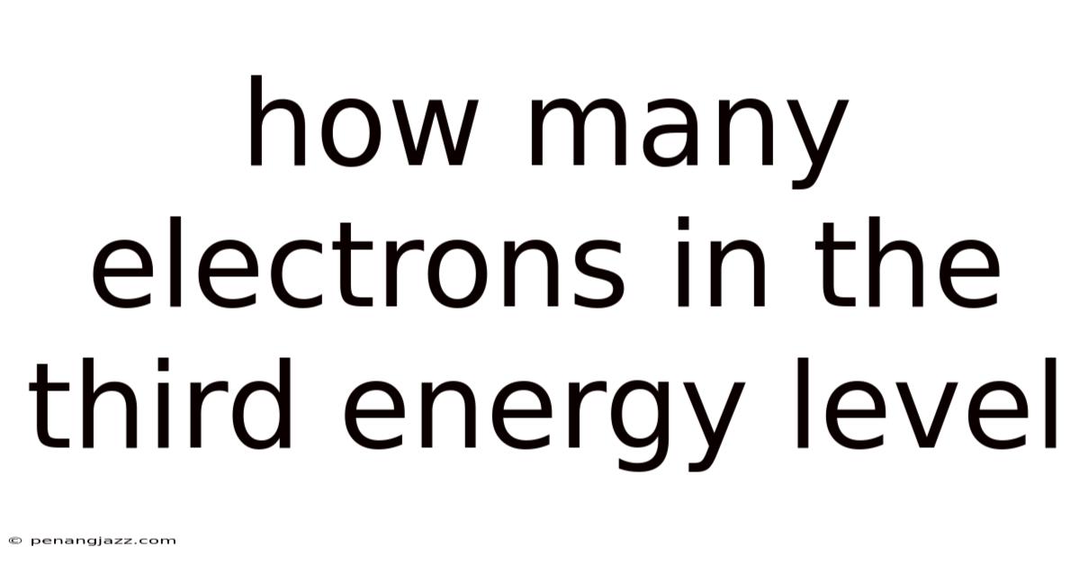 How Many Electrons In The Third Energy Level