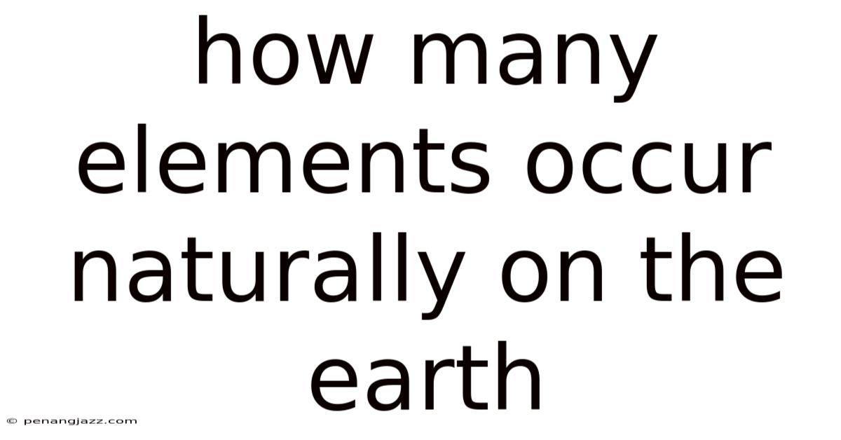 How Many Elements Occur Naturally On The Earth