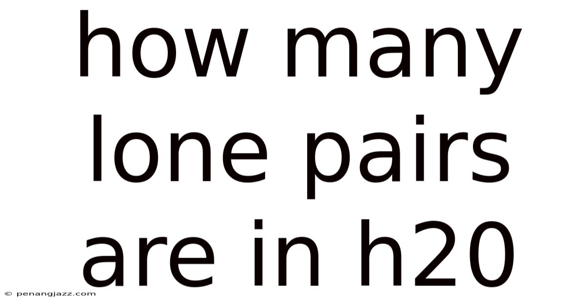 How Many Lone Pairs Are In H20