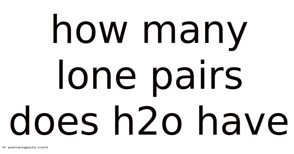 How Many Lone Pairs Does H2o Have
