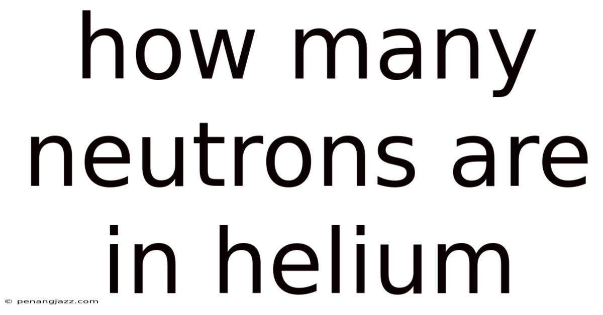 How Many Neutrons Are In Helium