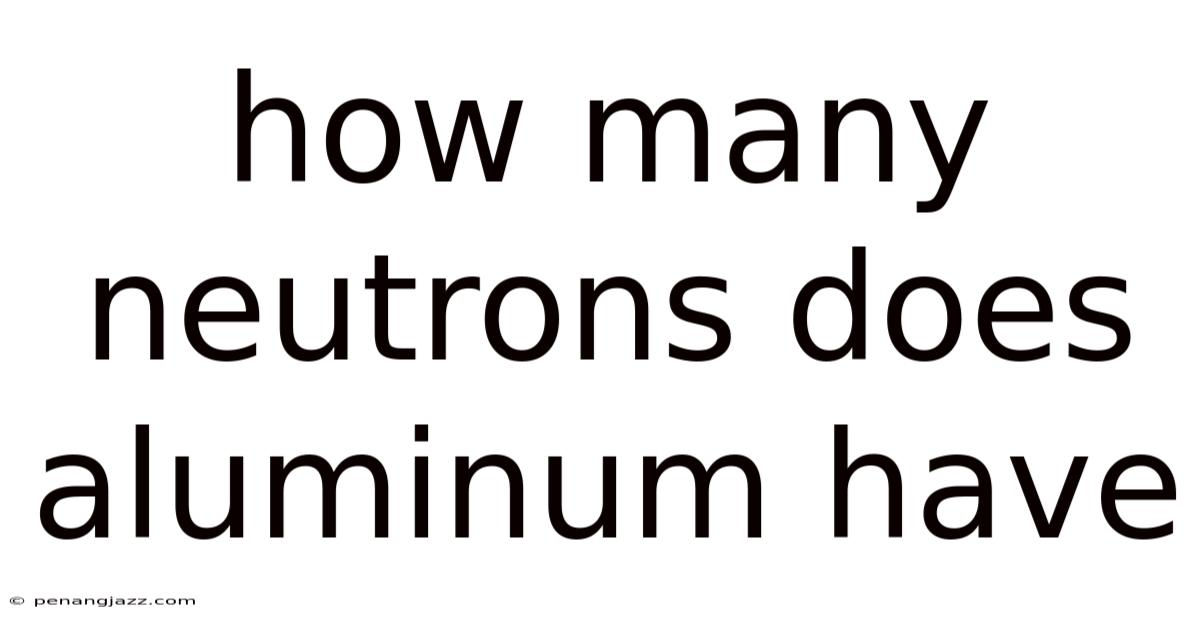 How Many Neutrons Does Aluminum Have