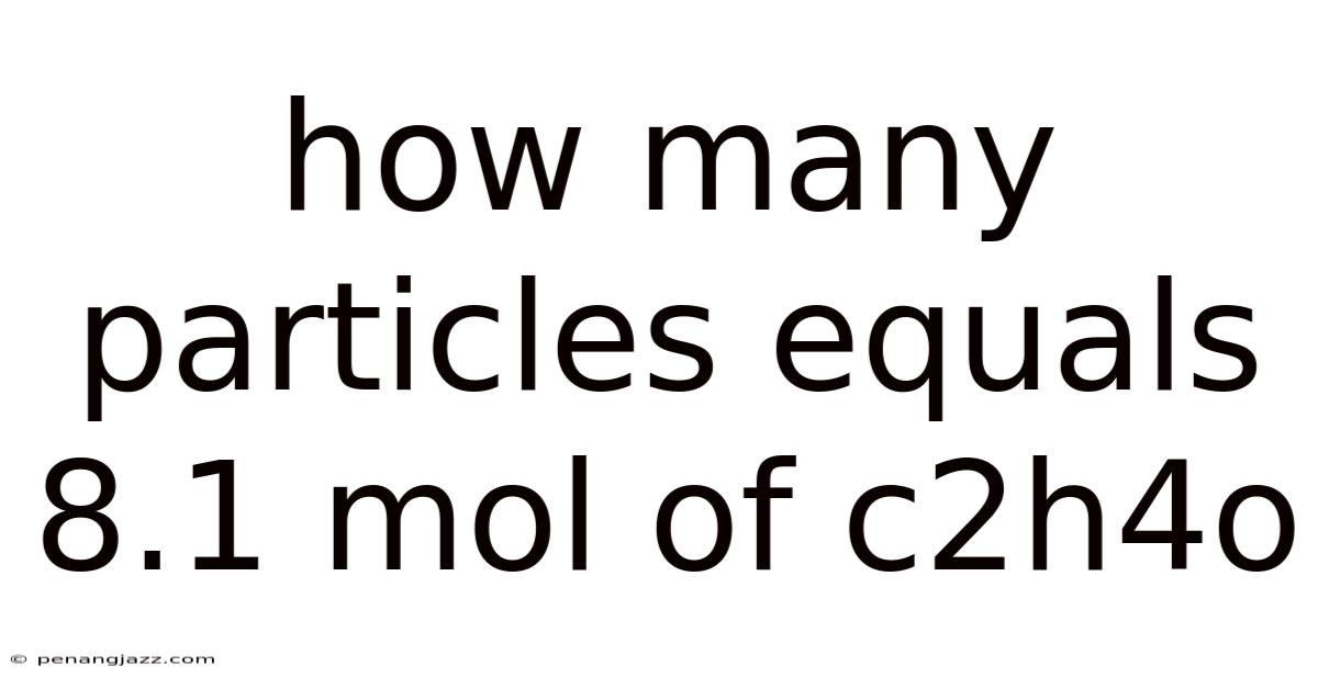 How Many Particles Equals 8.1 Mol Of C2h4o