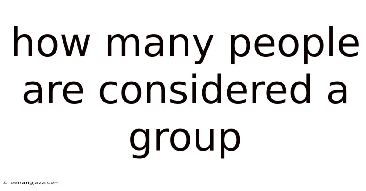 How Many People Are Considered A Group