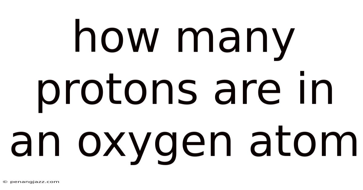 How Many Protons Are In An Oxygen Atom