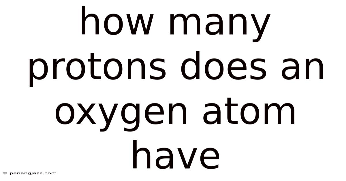How Many Protons Does An Oxygen Atom Have