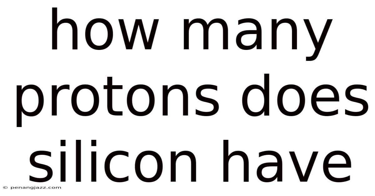 How Many Protons Does Silicon Have