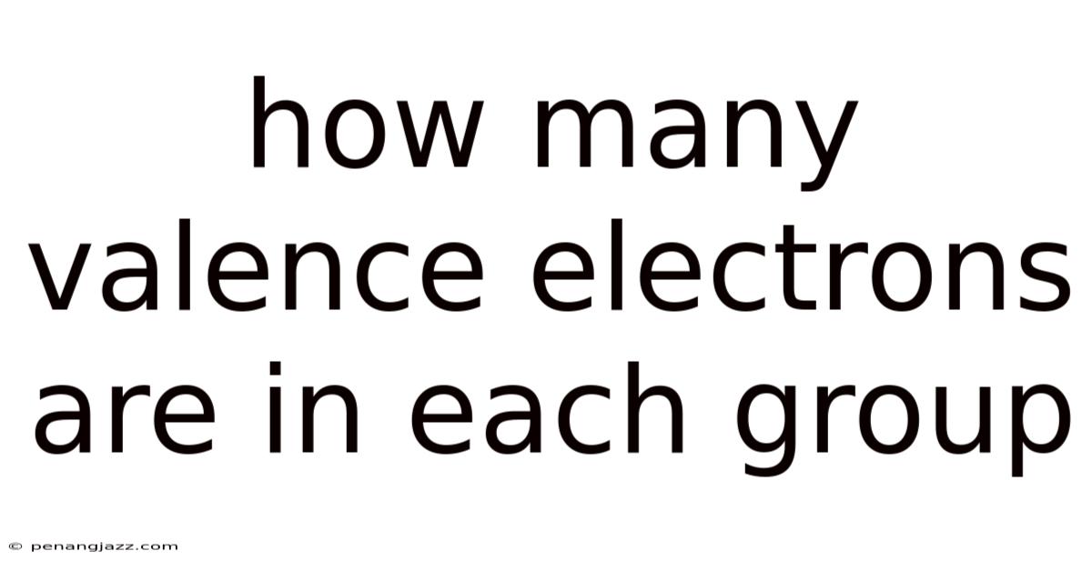 How Many Valence Electrons Are In Each Group