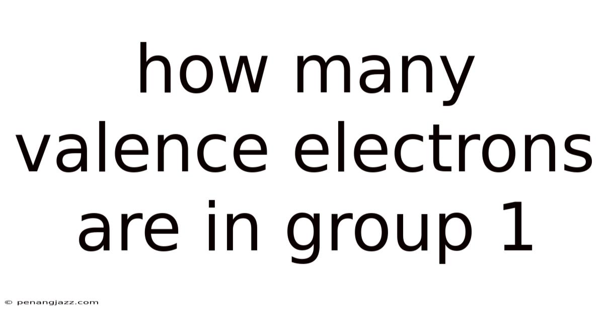 How Many Valence Electrons Are In Group 1