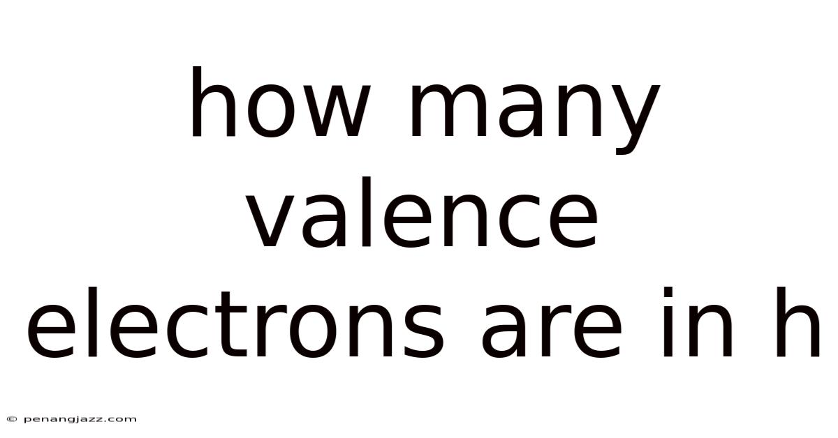How Many Valence Electrons Are In H