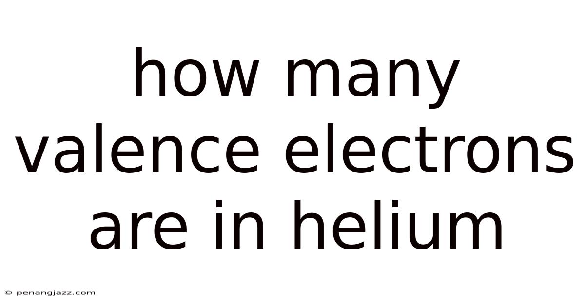 How Many Valence Electrons Are In Helium